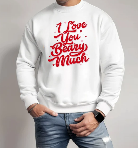 I Love You Beary Much Heart T-Shirt Unisex Sweatshirt