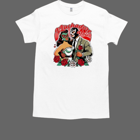 I Luchador You Por Vida Winter Valentines 2025 T-Shirt