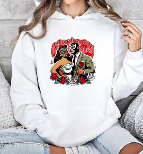 I Luchador You Por Vida Winter Valentines 2025 T-Shirt Unisex Hoodie