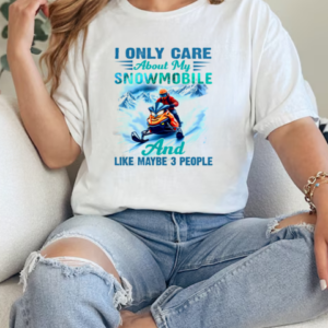 I Only Care About My Snowmobile And Like Maybe 3 People Snowmobile T-Shirt Classic Women's T-shirt