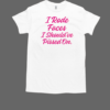 I Rode Faces I Should've Pissed On T-Shirt Classic Men's T-shirt