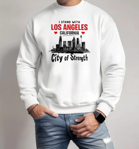 I Stand With Los Angeles California City Of Strength T-Shirt Unisex Sweatshirt