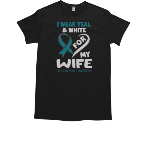 I Wear Teal And White For My Wife Cervical Cancer Awareness T-Shirt