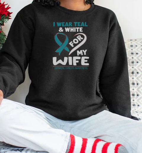 I Wear Teal And White For My Wife Cervical Cancer Awareness T-Shirt Unisex Sweatshirt