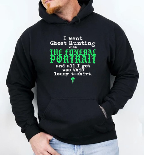 I Went Ghost Hunting With The Funeral Portrait And All I Got Was This Lousy T-Shirt Unisex Hoodie