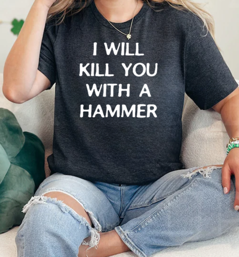 I Will Kill You With A Hammer T-Shirt Classic Women's T-shirt