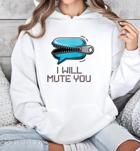 I Will Mute You Audio Sound T-Shirt Unisex Hoodie