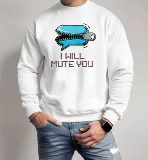 I Will Mute You Audio Sound T-Shirt Unisex Sweatshirt