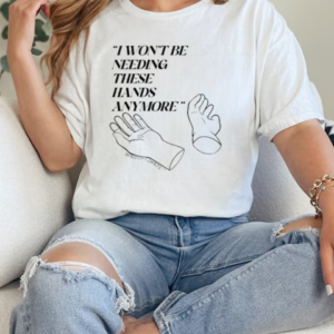 I Won't Be Needing These Hands Anymore T-Shirt Classic Women's T-shirt