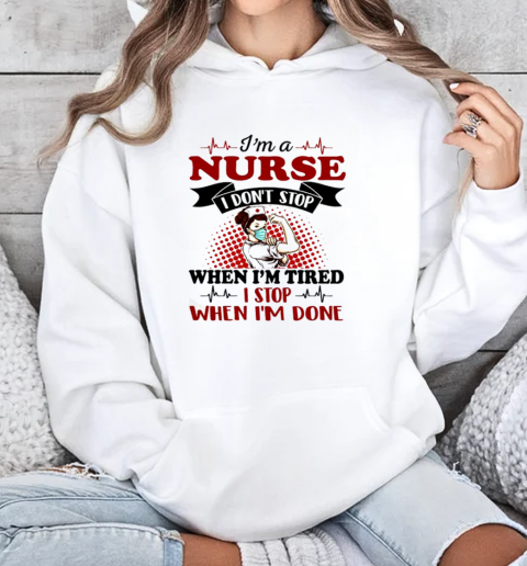 I am a Nurse don't stop when tired, I stop when I'm done, Strong Nurse T-Shirt Unisex Hoodie