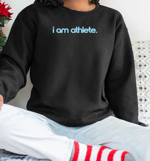 I am athlete  Unisex Sweatshirt