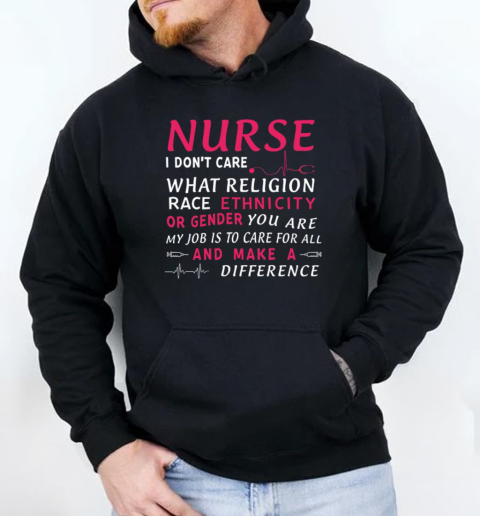 I don't care what religion race Ethnicity or Gender you are, Nurse life T-Shirt Unisex Hoodie