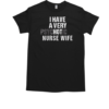 I have a very Psychotic Nurse Wife, funny Nurse's Husband T-Shirt Classic Men's T-shirt