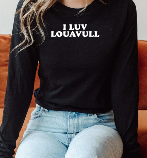 I luv louavull T-Shirt Long Sleeved T-shirt