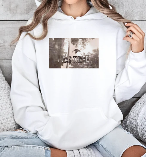 I was there  Unisex Hoodie