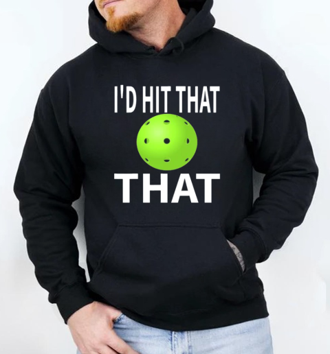 I'd Hit That Pickleball Player T-Shirt Unisex Hoodie