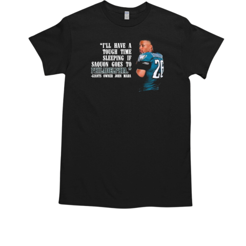 I'll Have A Tough Time Sleeping If Saquon Barkley Goes To Philadelphia Eagles Giants Owner John Mara Philadelphia Eagles T-Shirt