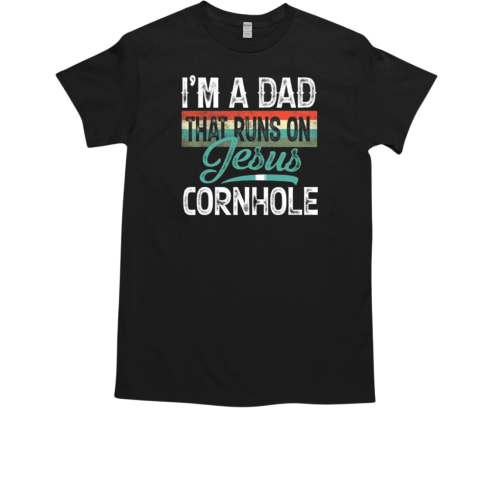 I'm A Dad That Runs On Jesus And Cornhole Funny Father's Day T-Shirt