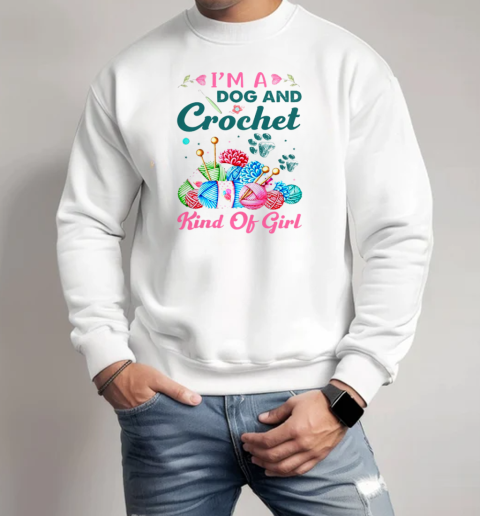 I'm A Dog And Crochet Kind Of Girl Crochet T-Shirt Unisex Sweatshirt