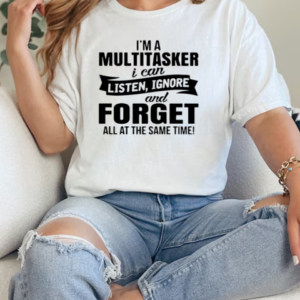 I'm A Multitasker I Can Listen Ignore And Forget All At The Same Time T-Shirt Classic Women's T-shirt