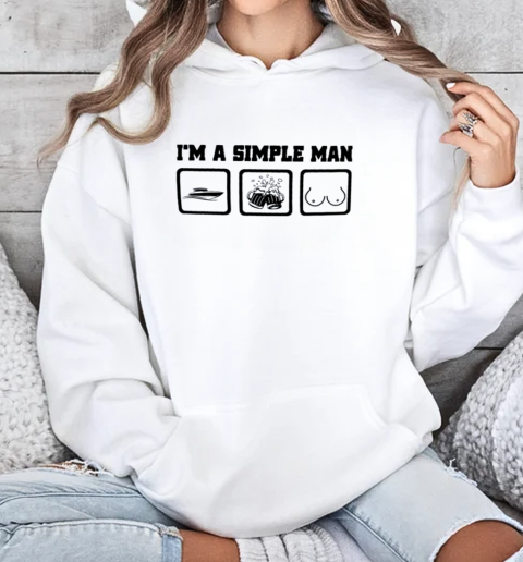 I'm A Simple Man Boat Beer Boobs T-Shirt Unisex Hoodie