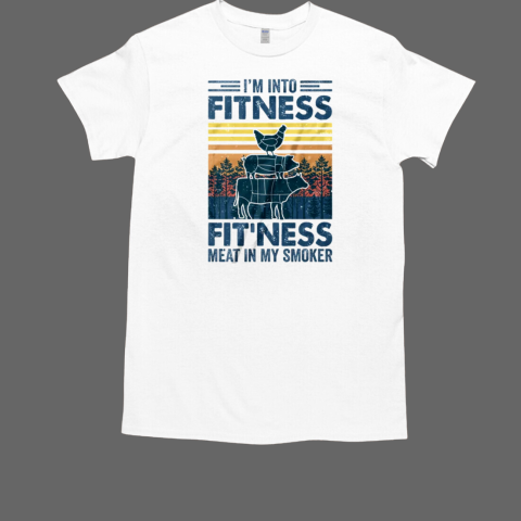 I'm Into Fitness Fit'ness Meat In My Smoker BBQ Funny T-Shirt