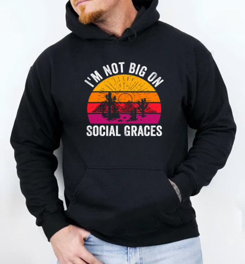 I'm Not Big On Social Graces Vintage T-Shirt Unisex Hoodie