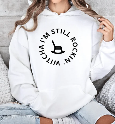 I'm Still Rockin Witcha  Unisex Hoodie