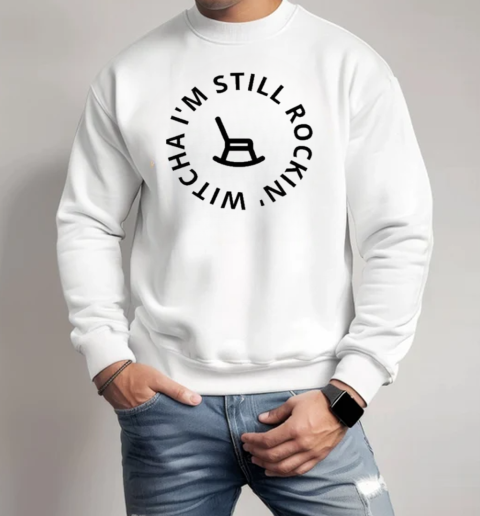 I'm Still Rockin Witcha  Unisex Sweatshirt