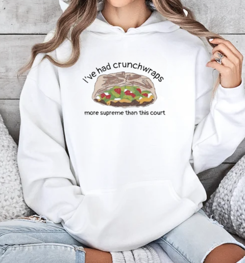 I've Had Crunchwraps More Than This Court T-Shirt Unisex Hoodie