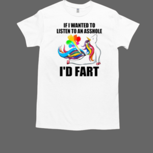 If I Wanted To Listen To An Asshole I'd Fart T-Shirt Classic Men's T-shirt