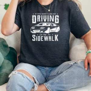 If You Don't Like My Driving Get Off The Sidewalk New Driver T-Shirt Classic Women's T-shirt