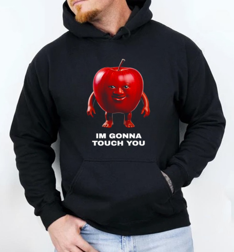 Im gonna touch you apple T-Shirt Unisex Hoodie