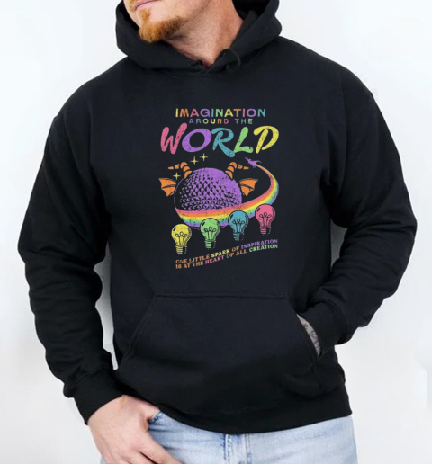 Imagination Around The World One Little Spark Of Inspiration Is At The Heart Of All Creation T-Shirt Unisex Hoodie