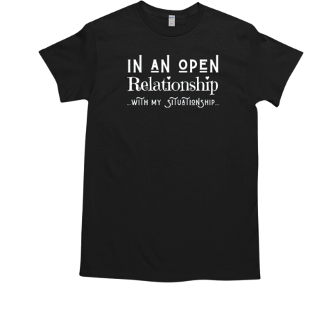 In An Open Relationship With My Situationship Sarcastic Date T-Shirt