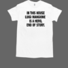 In This House Luigi Mangione Is A Hero End Of Story T-Shirt Classic Men's T-shirt