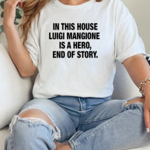 In This House Luigi Mangione Is A Hero End Of Story T-Shirt Classic Women's T-shirt