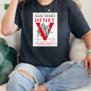 International Bestselling Author Dan Jones Henry The Astonishing Rise Of England's Greatest Warrior King T-Shirt Classic Women's T-shirt