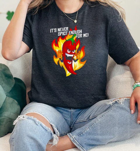 It's never spicy enough for me T-Shirt Classic Women's T-shirt