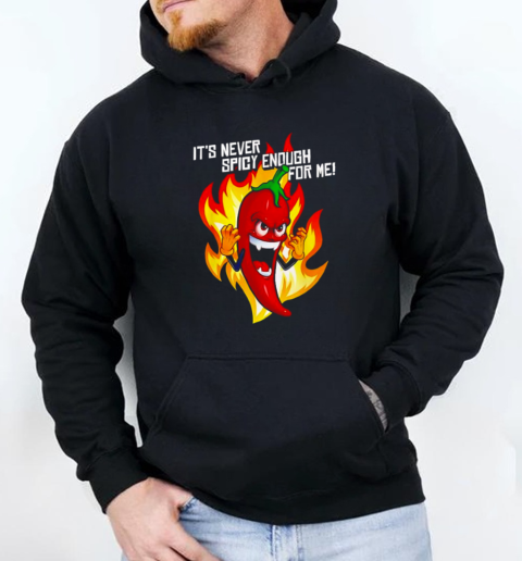 It's never spicy enough for me T-Shirt Unisex Hoodie