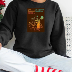 Jan 17 2025 Chris Stapleton All American Road Show Tour Dates T-Shirt Unisex Sweatshirt