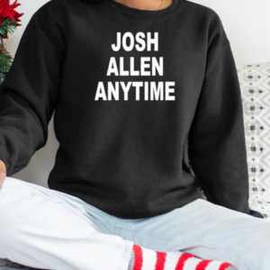 Josh Allen Anytime T-Shirt Unisex Sweatshirt