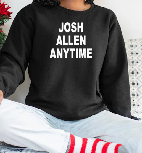 Josh Allen Anytime T-Shirt Unisex Sweatshirt