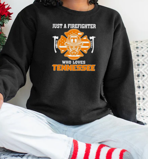 Just a Firefighter who loves Tennessee Volunteer T-Shirt Unisex Sweatshirt