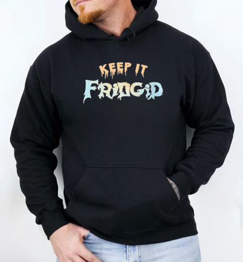 Keep It Fridgid T-Shirt Unisex Hoodie