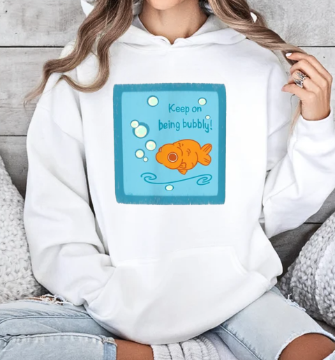 Keep On Being Bubbly Motivational Goldfish T-Shirt Unisex Hoodie