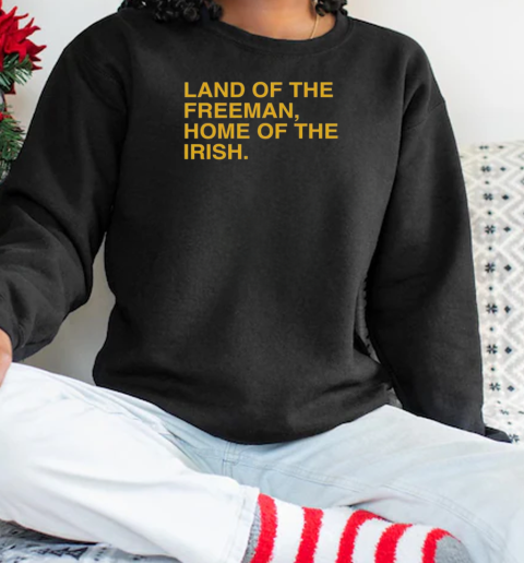 Land of the freeman home of the Notre Dame Fighting Irish  Unisex Sweatshirt