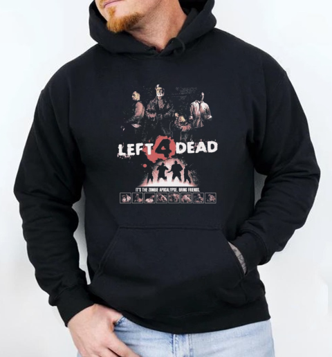 Left 4 Dead It's The Zombie Apocalypse Bring Friends  Unisex Hoodie