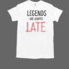 Legends Are Always Late T-Shirt Classic Men's T-shirt