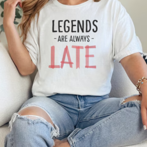 Legends Are Always Late T-Shirt Classic Women's T-shirt